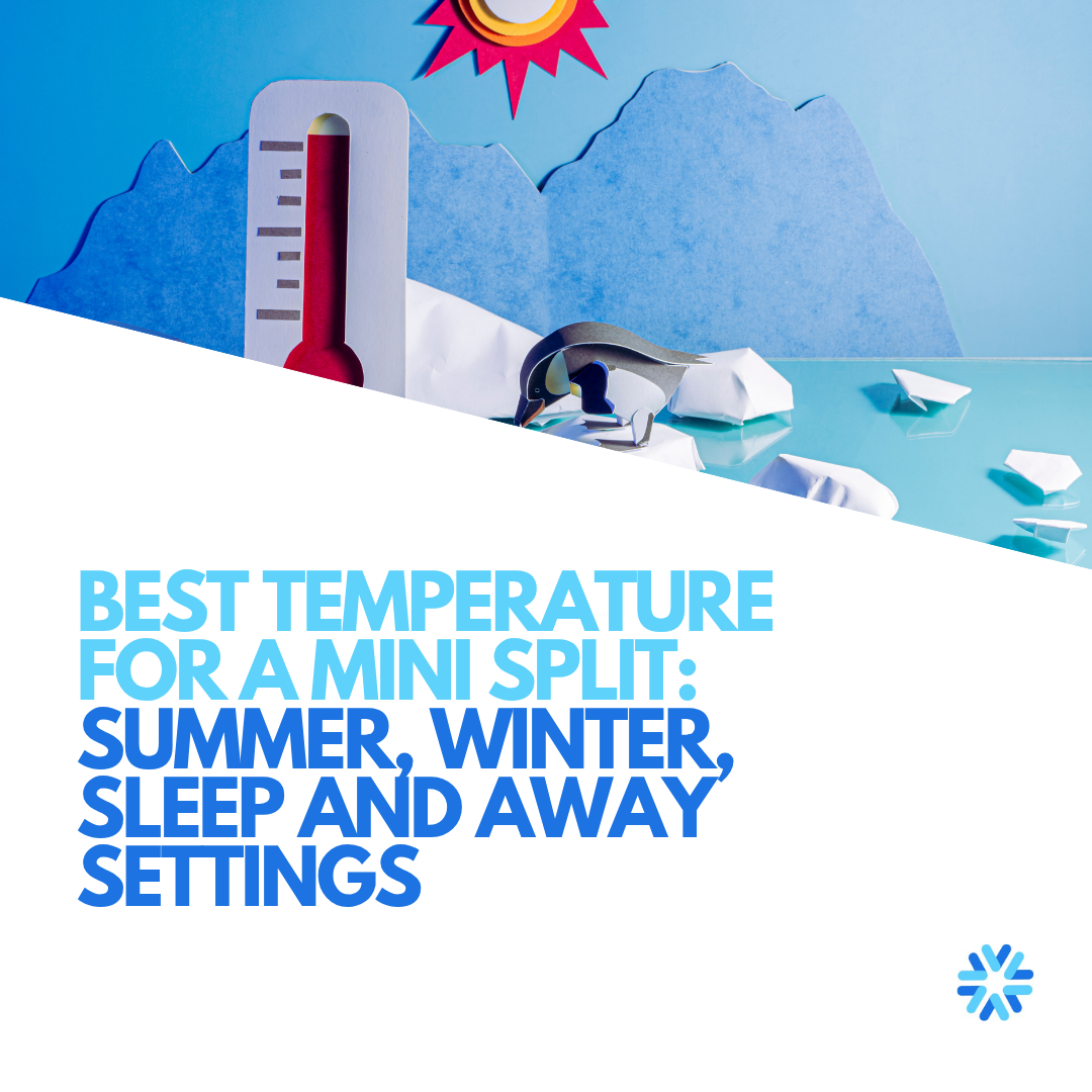 Best Temperature for a Mini Split: Summer, Winter, Sleep and Away Settings