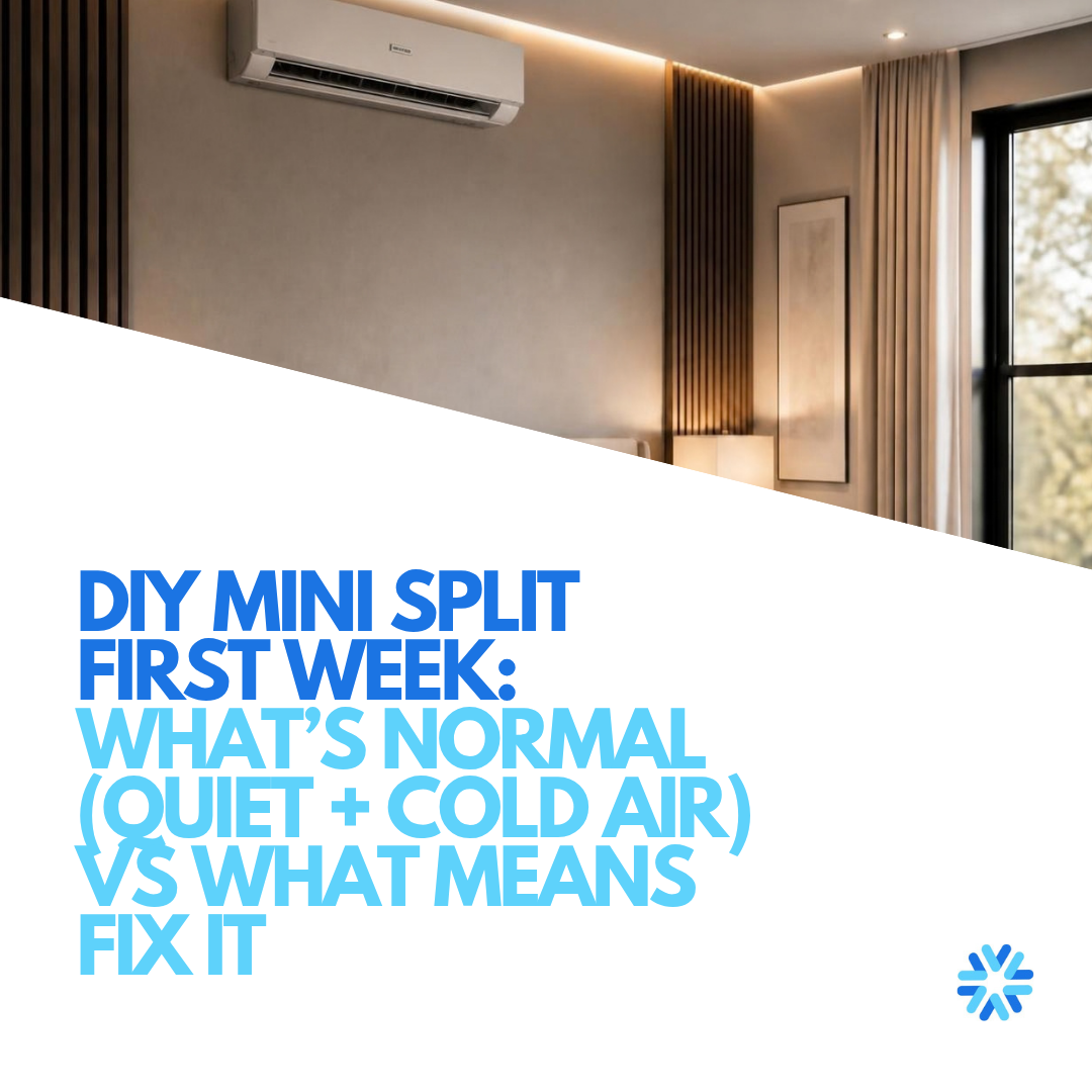 DIY Mini Split First Week: What’s Normal (Quiet + Cold Air) vs What Means Fix It