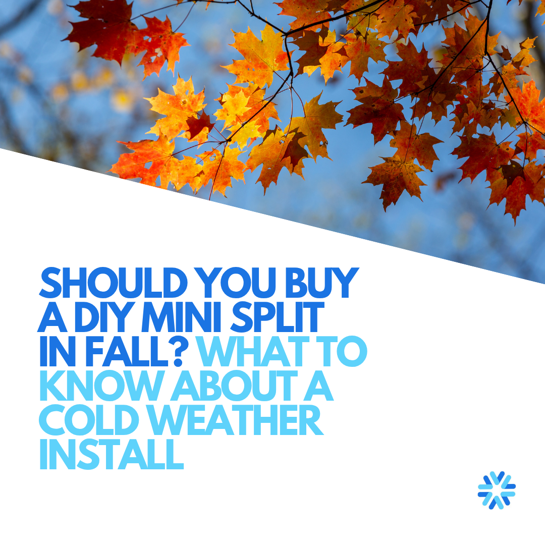 Should You Buy a DIY Mini Split in Fall? What to Know About a Cold Weather Install