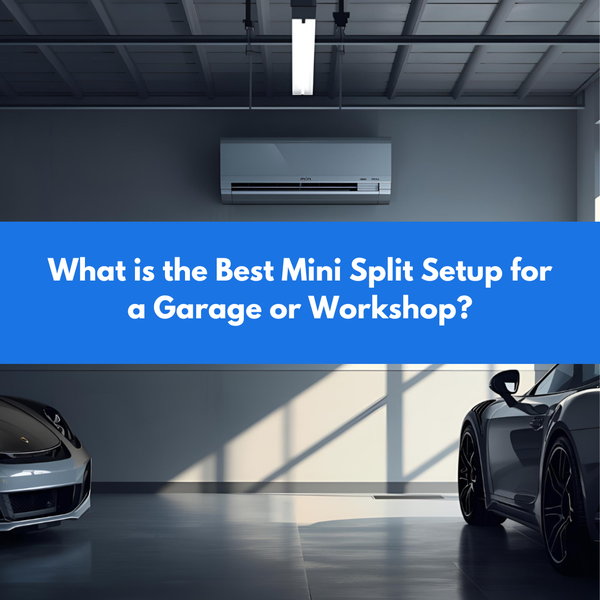 What is the Best Mini Split Setup for a Garage or Workshop?